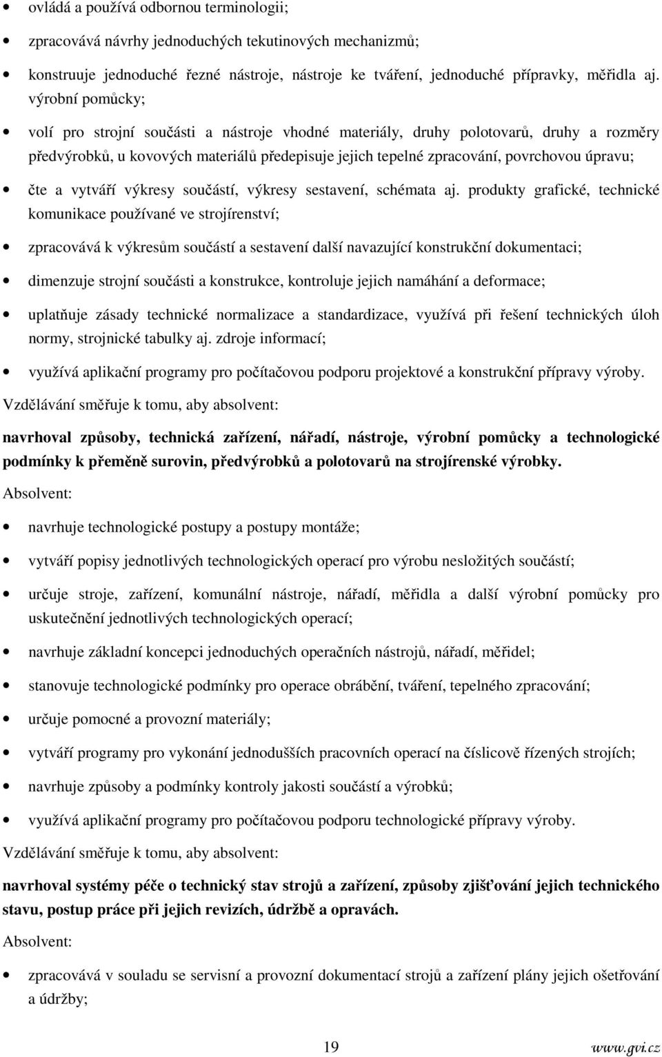 čte a vytváří výkresy součástí, výkresy sestavení, schémata aj.