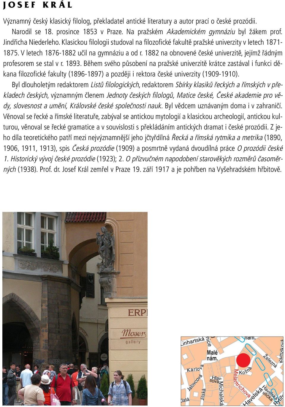 1882 na obnovené české univerzitě, jejímž řádným profesorem se stal v r. 1893.