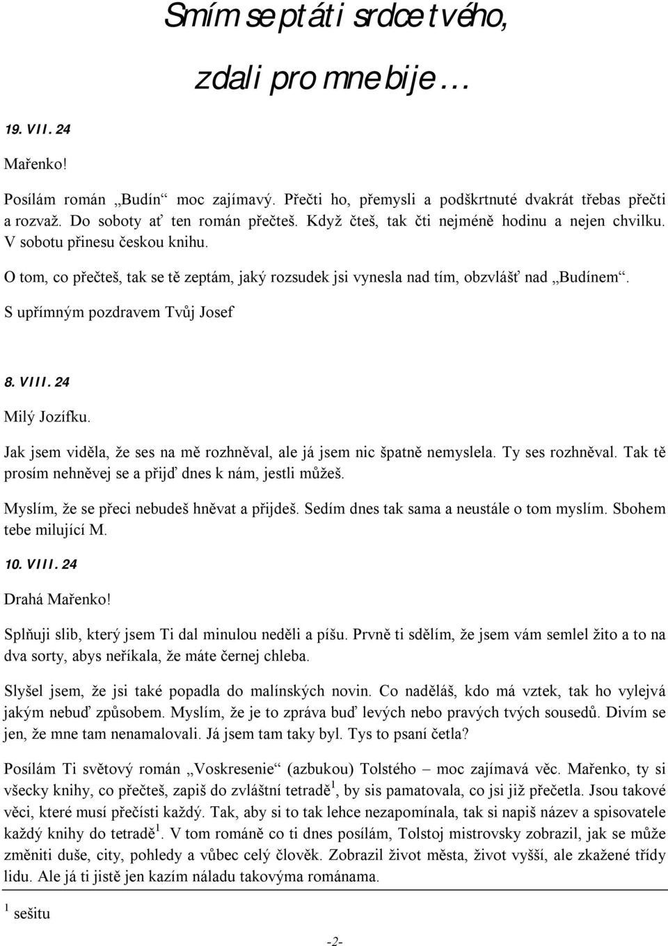 S upřímným pozdravem Tvůj Josef 8. VIII. 24 Milý Jozífku. Jak jsem viděla, že ses na mě rozhněval, ale já jsem nic špatně nemyslela. Ty ses rozhněval.