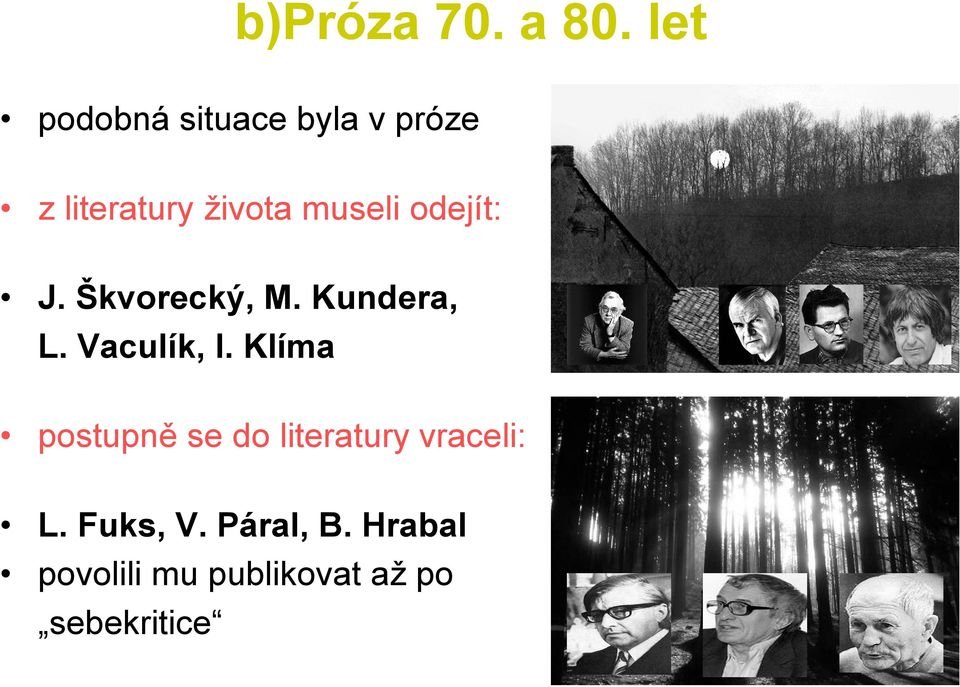 odejít: J. Škvorecký, M. Kundera, L. Vaculík, I.