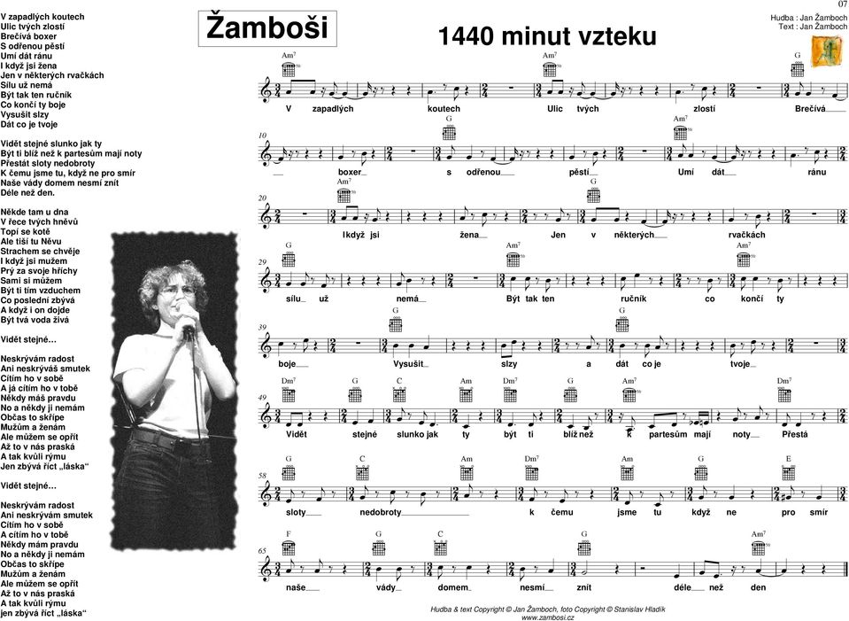 Někde tm u dn V řece tých hněů Topí se kotě le tiší tu Něu Strchem se chěje I když jsi mužem Prý z soje hříchy Smi si můžem Být ti tím zduchem o poslední zbýá když i on dojde Být tá od žiá Vidět