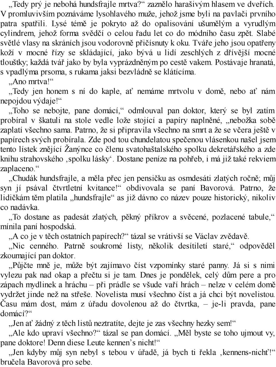 Tváře jeho jsou opatřeny koží v mocné řízy se skládající, jako bývá u lidí zeschlých z dřívější mocné tlouštky; každá tvář jako by byla vyprázdněným po cestě vakem.