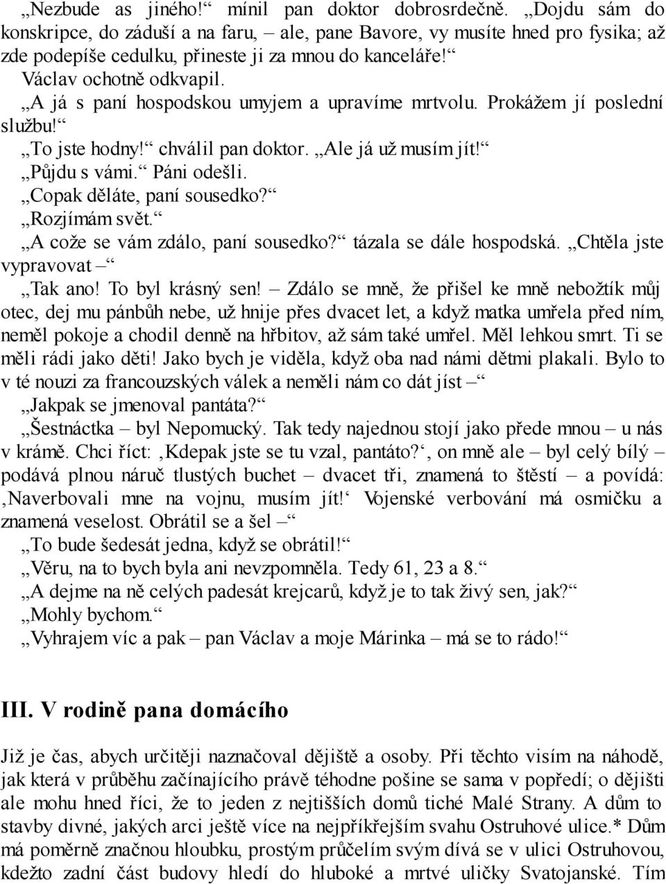 Copak děláte, paní sousedko? Rozjímám svět. A cože se vám zdálo, paní sousedko? tázala se dále hospodská. Chtěla jste vypravovat Tak ano! To byl krásný sen!