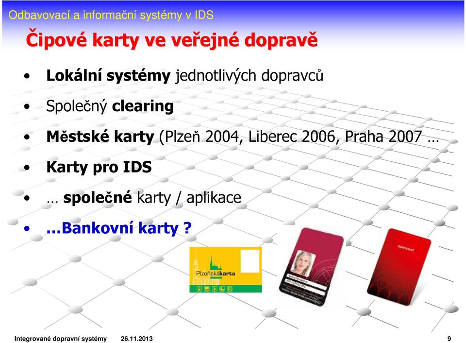 2004, Liberec 2006, Praha 2007 Karty pro IDS společné karty