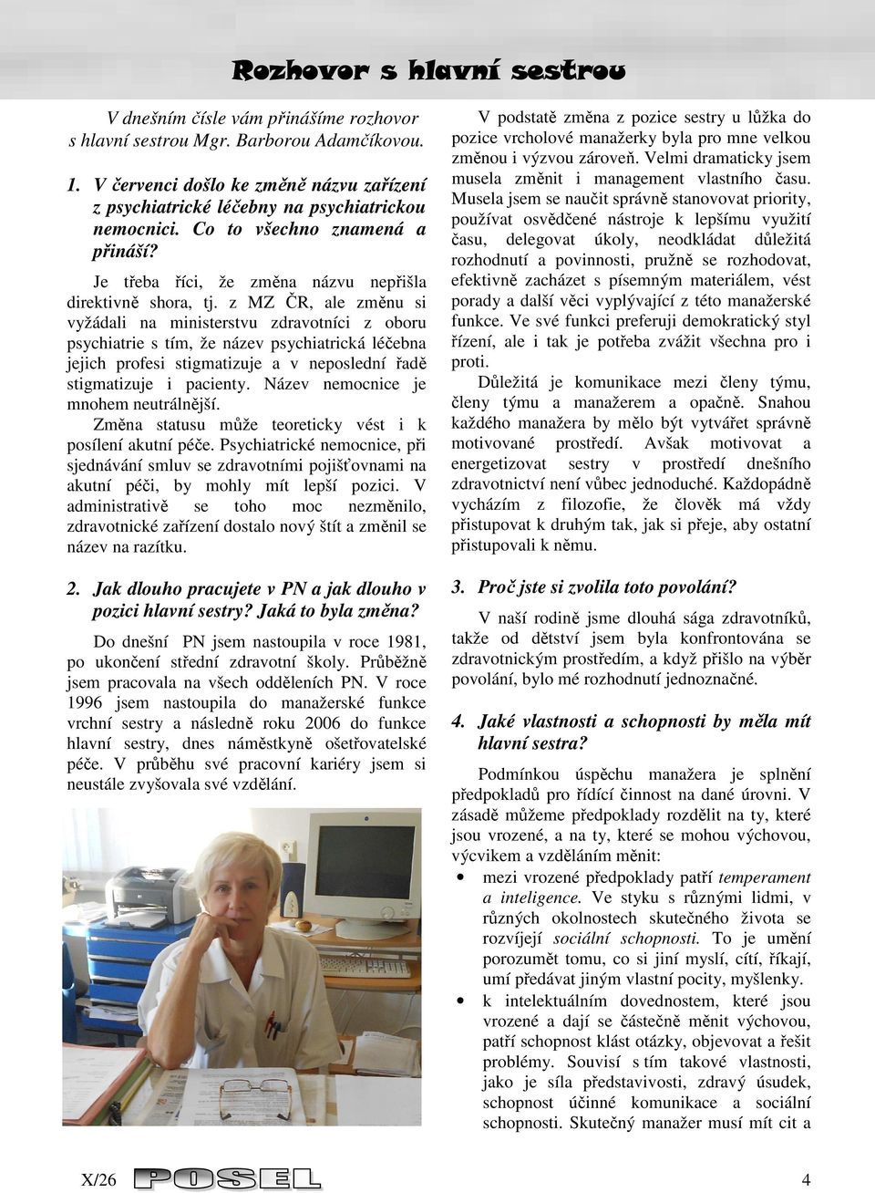 z MZ ČR, ale změnu si vyžádali na ministerstvu zdravotníci z oboru psychiatrie s tím, že název psychiatrická léčebna jejich profesi stigmatizuje a v neposlední řadě stigmatizuje i pacienty.