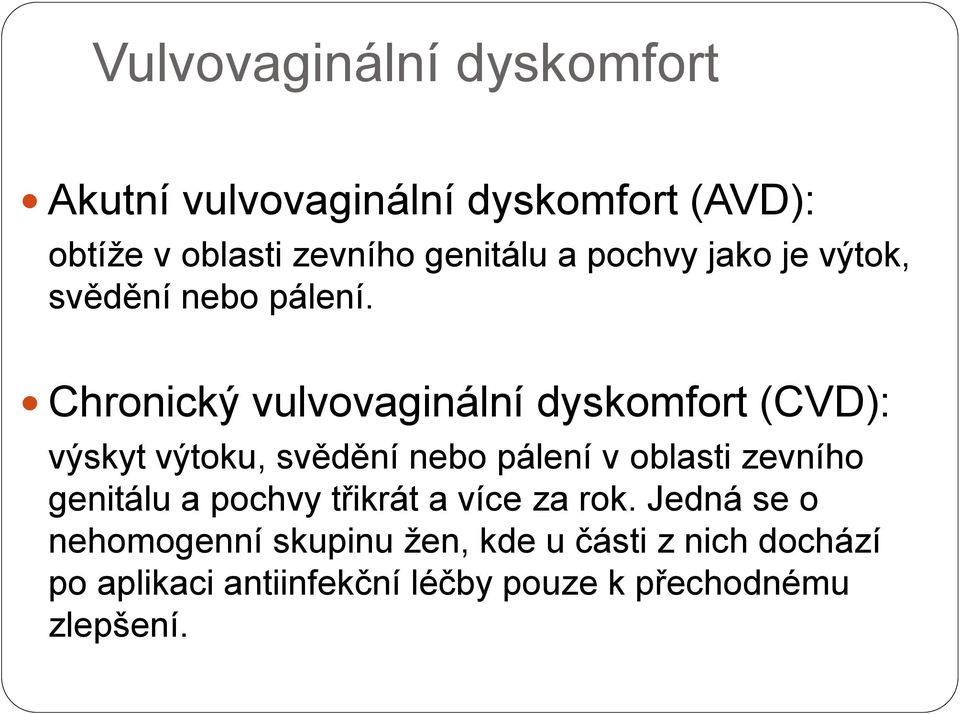 Chronický vulvovaginální dyskomfort (CVD): výskyt výtoku, svědění nebo pálení v oblasti zevního