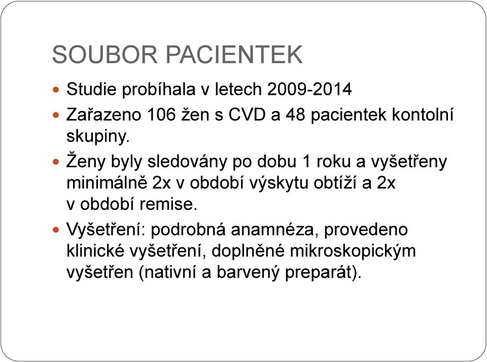 Ženy byly sledovány po dobu 1 roku a vyšetřeny minimálně 2x v období výskytu obtíží