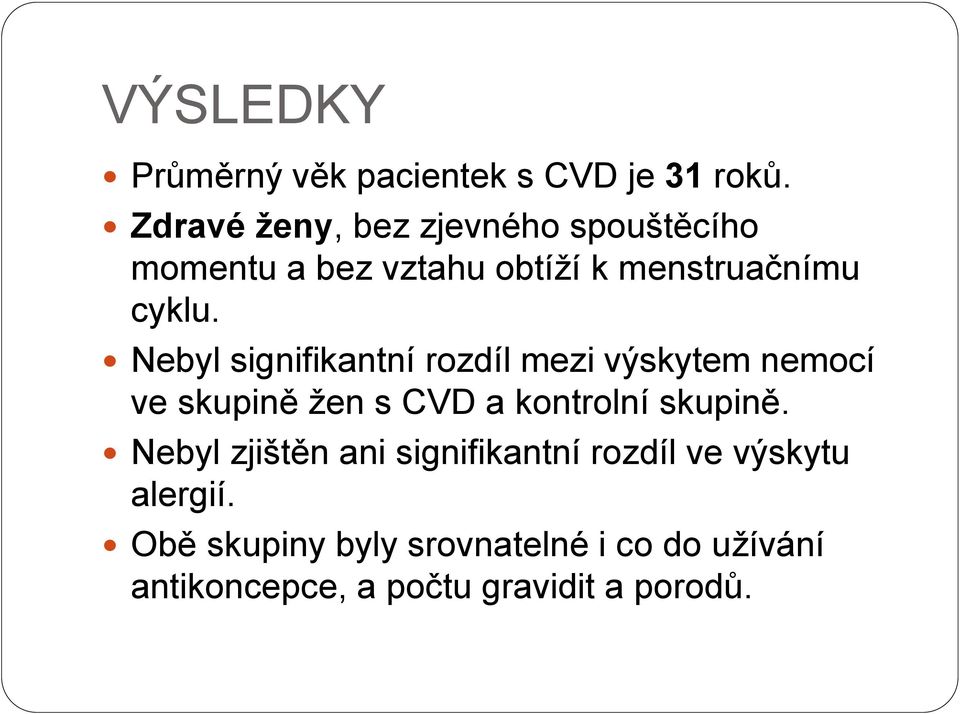 Nebyl signifikantní rozdíl mezi výskytem nemocí ve skupině žen s CVD a kontrolní skupině.