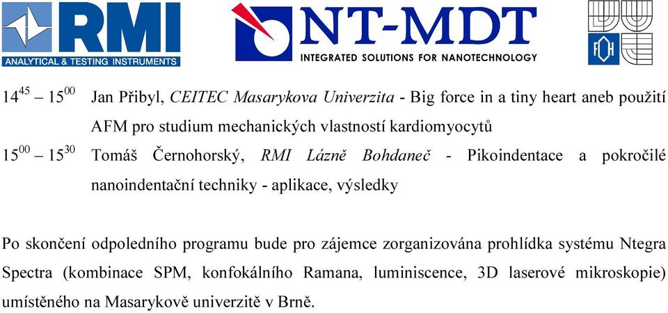 nanoindentační techniky - aplikace, výsledky Po skončení odpoledního programu bude pro zájemce zorganizována prohlídka