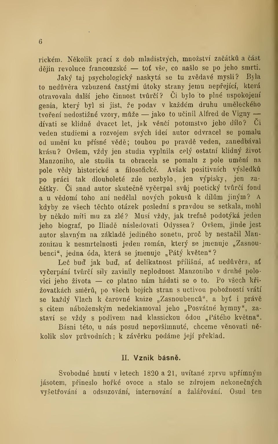 i bylo to plné uspokojení genia, který byl si jist, že podav v každém druhu umleckého tvoení nedostižné vzory, mže jako to uinil Alfred de Vigny dívati se klidn dvacet let, jnk vní potomstvo jeho