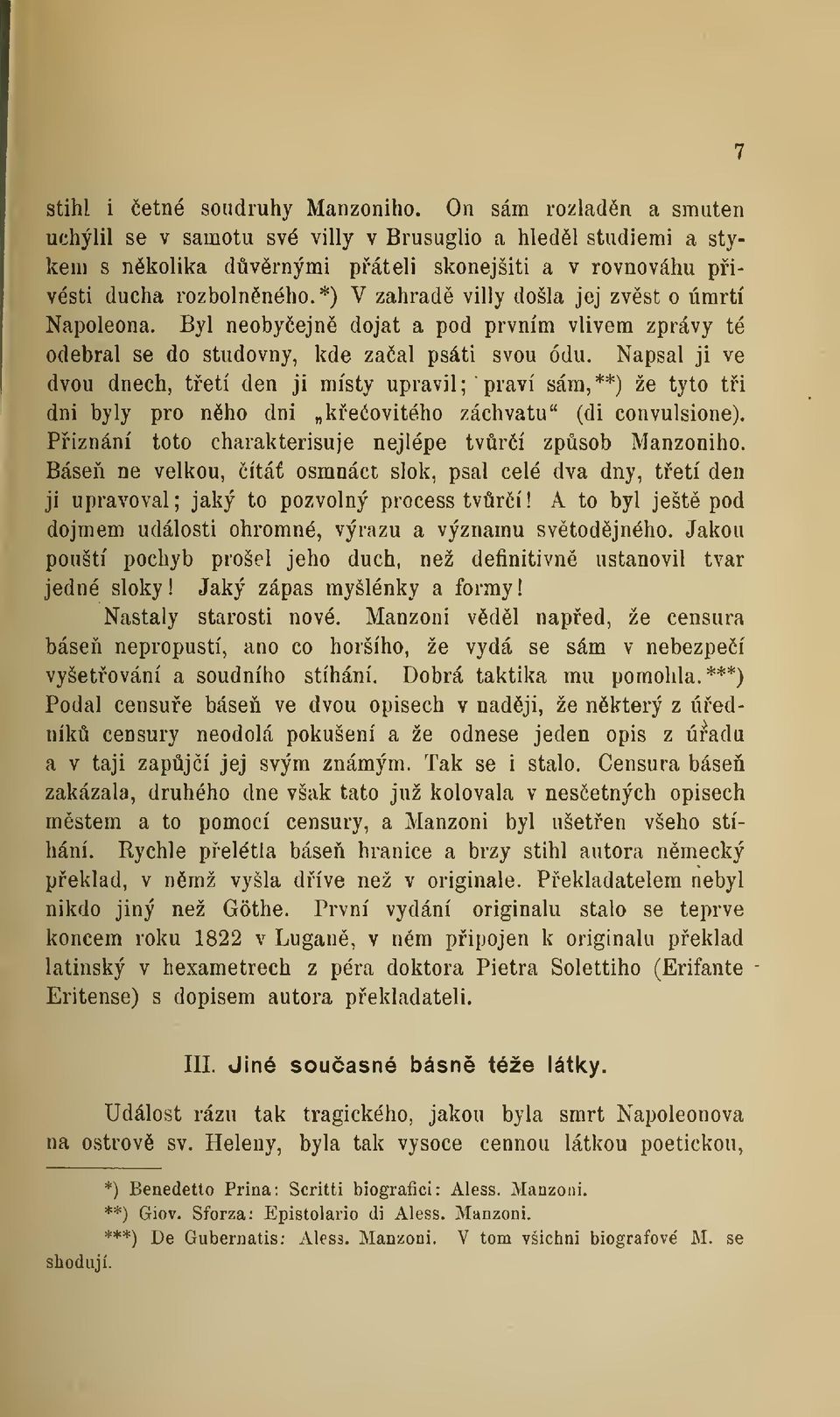 *) V zahrad villy došla jej zvst o úmrtí Napoleona. Byl neobyejn dojat a pod prvním vlivem zprávy té odebral se do studovny, kde zaal psáti svou ódu.