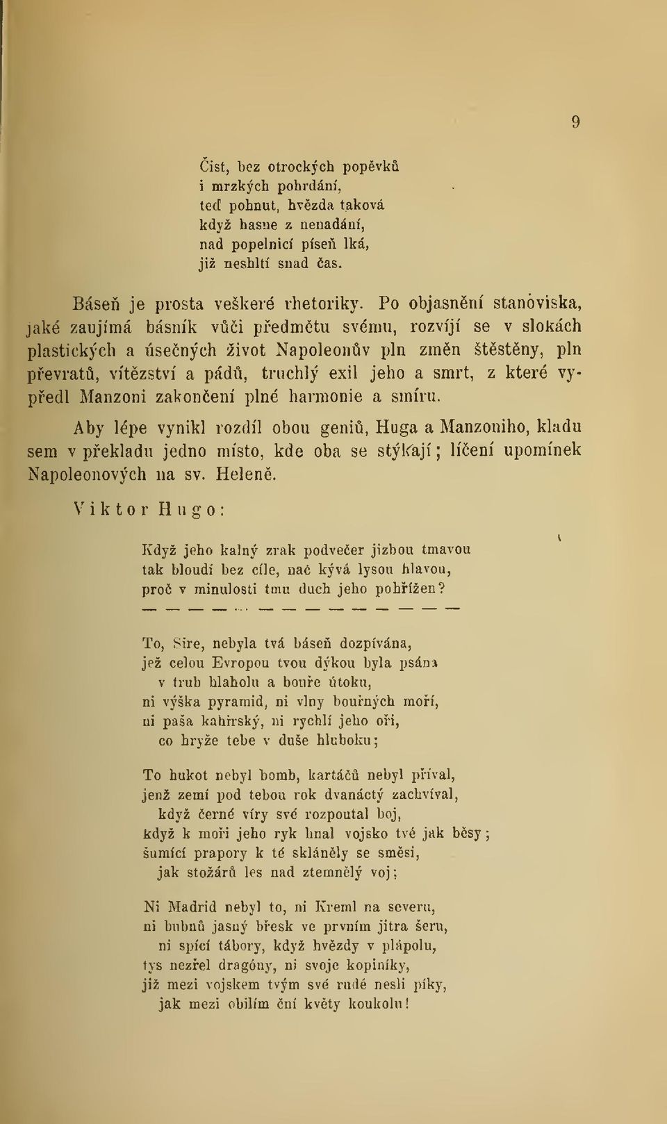 vypedl Manzoni zakonení plné harmonie a smíru. Aby lépe vynikl rozdíl obou geni, Huga a Manzoniho, kladu sem v pekladu jedno místo, kde oba se stýkají ; líení upomínek Napoleonových na sv. Helen.