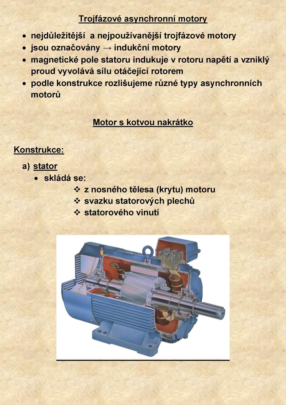 otáčející rotorem podle konstrukce rozlišujeme různé typy asynchronních motorů Motor s kotvou