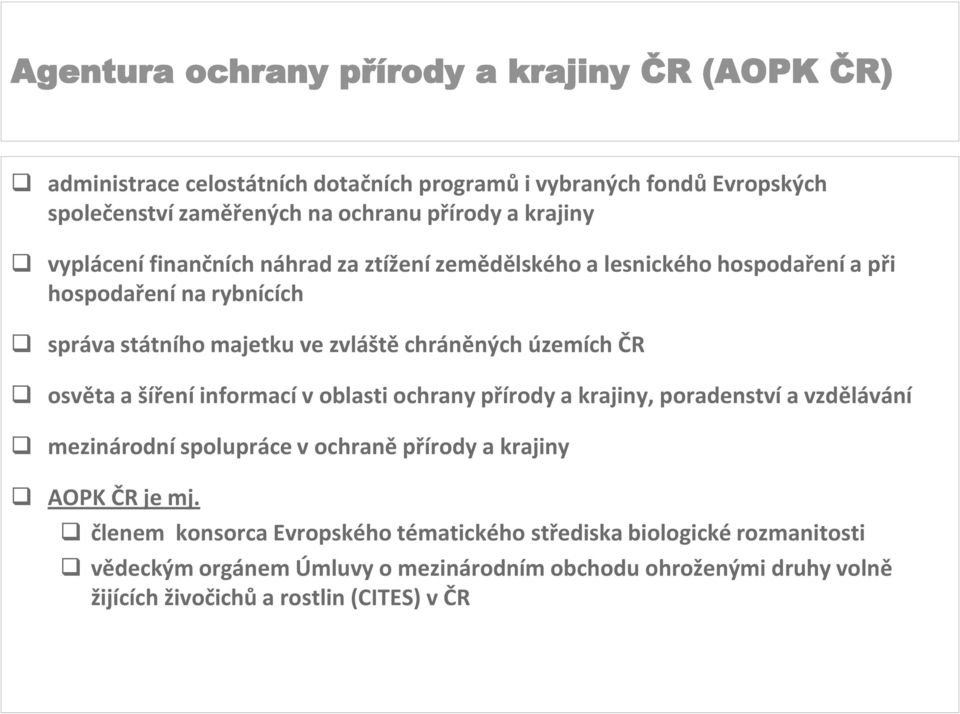 informací v oblasti ochrany přírody a krajiny, poradenství a vzdělávání mezinárodní spolupráce v ochraně přírody a krajiny AOPK ČR je mj.