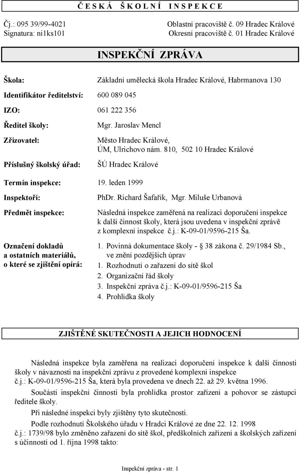 úřad: Mgr. Jaroslav Mencl Město Hradec Králové, ÚM, Ulrichovo nám. 810, 502 10 Hradec Králové ŠÚ Hradec Králové Termín inspekce: 19.