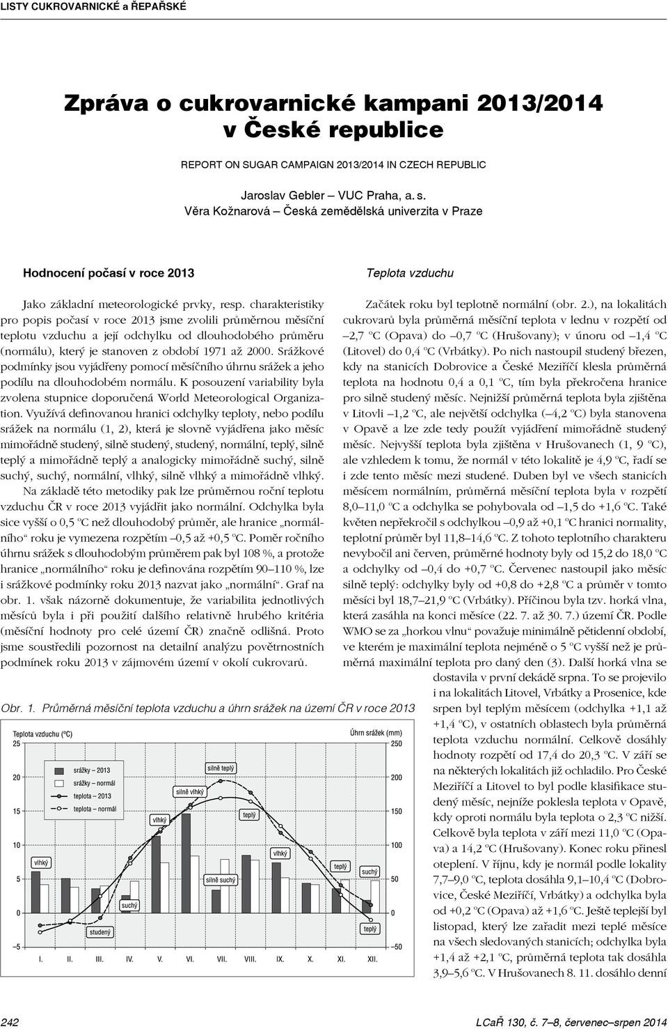 Věra Kožnarová Česká zemědělská univerzita v Praze Hodnocení počasí v roce 2013 Teplota vzduchu Jako základní meteorologické prvky, resp.