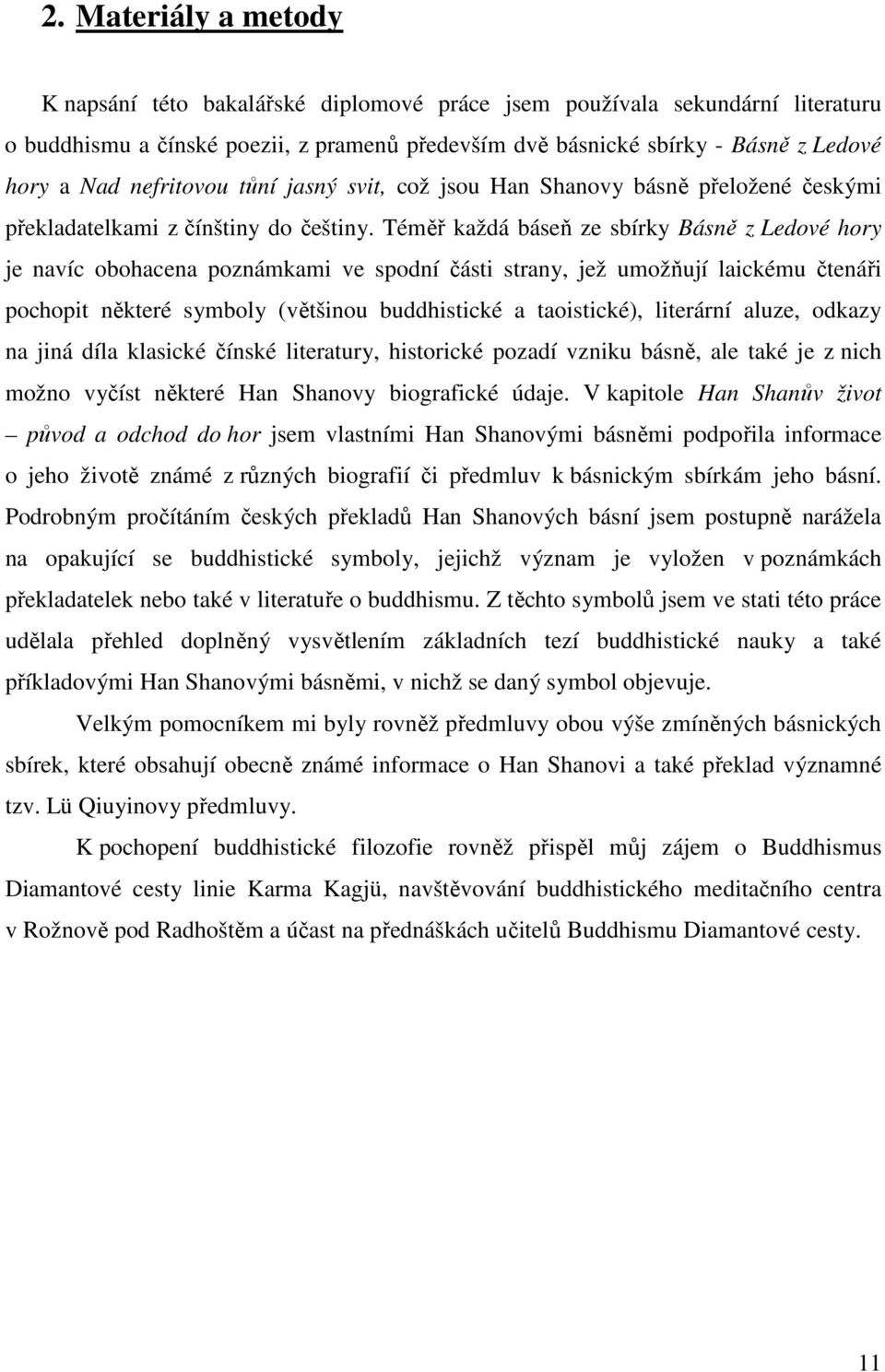 Téměř každá báseň ze sbírky Básně z Ledové hory je navíc obohacena poznámkami ve spodní části strany, jež umožňují laickému čtenáři pochopit některé symboly (většinou buddhistické a taoistické),