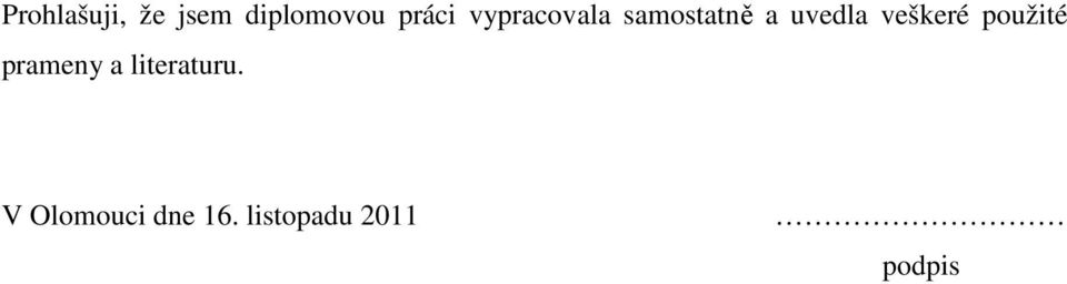 veškeré použité prameny a literaturu.