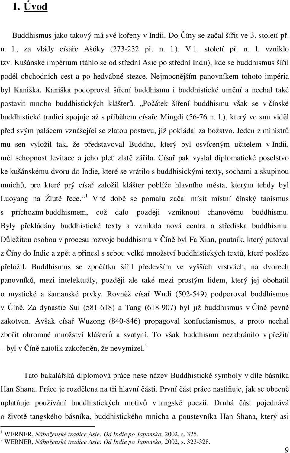 Kaniška podoproval šíření buddhismu i buddhistické umění a nechal také postavit mnoho buddhistických klášterů.