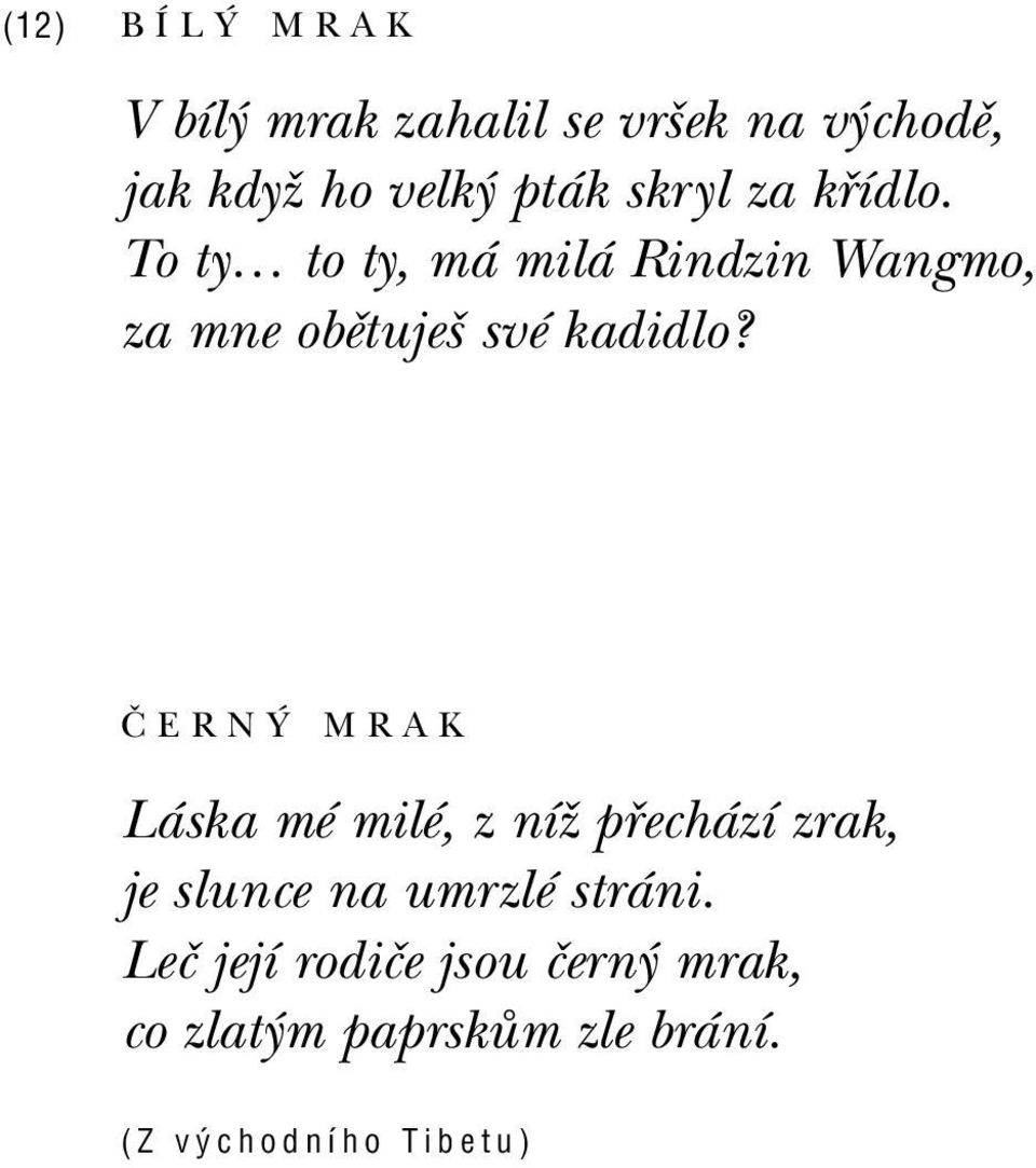 To työ to ty, m mil Rindzin Wangmo, za mne obïtujeö svè kadidlo?