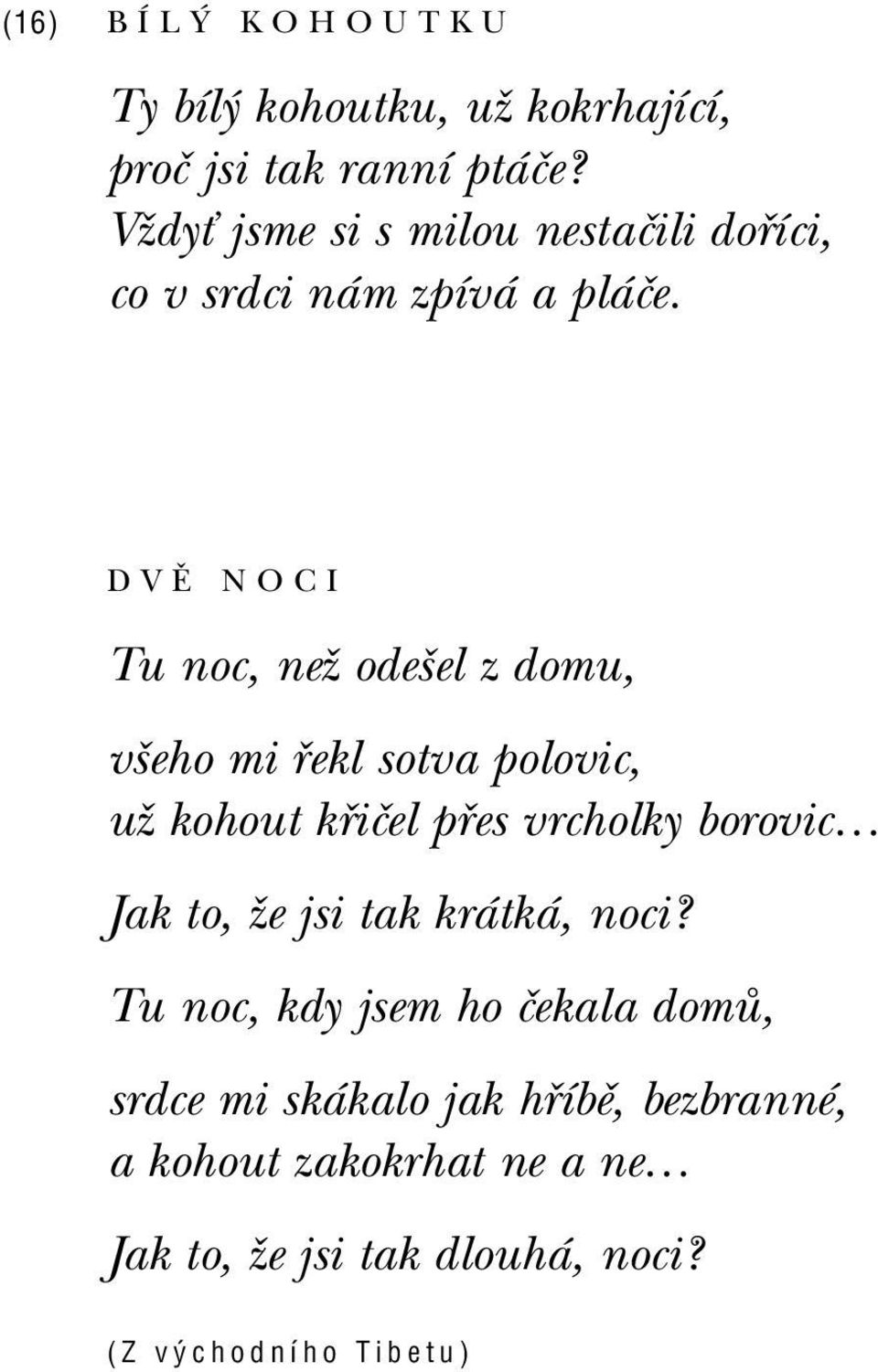 DVÃ NOCI Tu noc, neû odeöel z domu, vöeho mi ekl sotva polovic, uû kohout k iëel p es vrcholky borovicö Jak