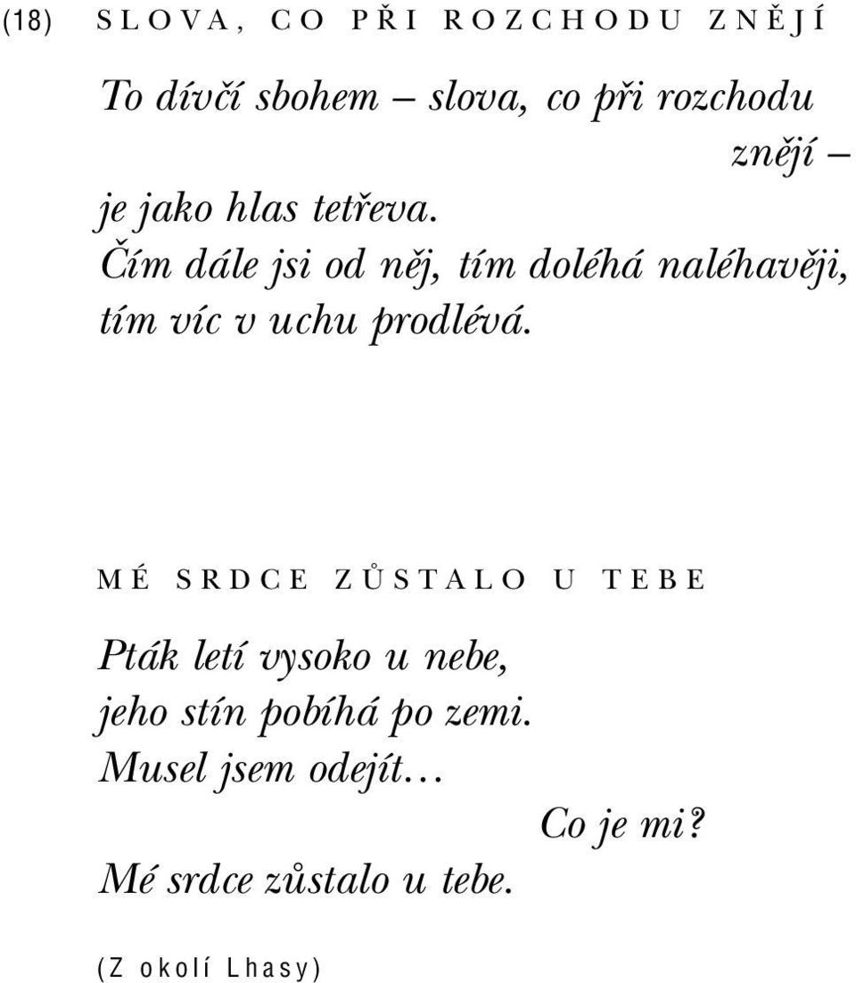 »ìm d le jsi od nïj, tìm dolèh nalèhavïji, tìm vìc v uchu prodlèv.