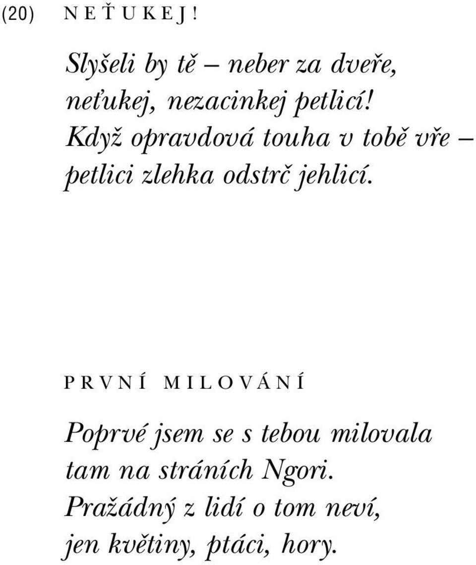 Kdyû opravdov touha v tobï v e ñ petlici zlehka odstrë jehlicì.