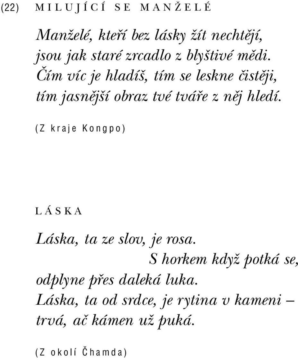 »ìm vìc je hladìö, tìm se leskne ËistÏji, tìm jasnïjöì obraz tvè tv e z nïj hledì.