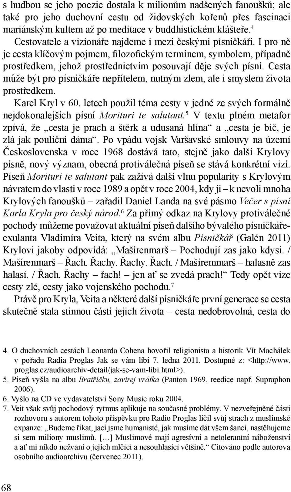 Cesta může být pro písničkáře nepřítelem, nutným zlem, ale i smyslem života prostředkem. Karel Kryl v 60.