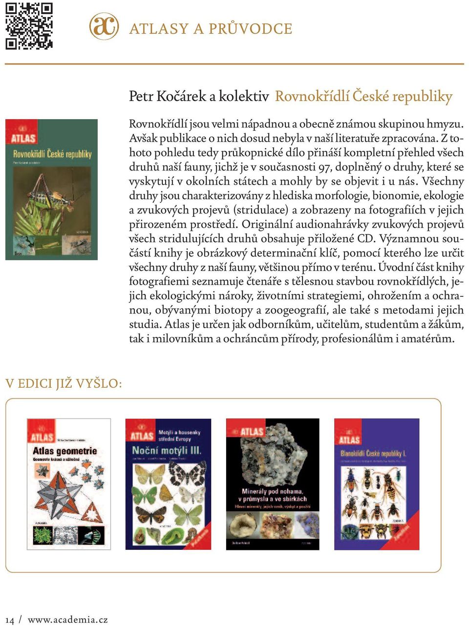 nás. Všechny druhy jsou charakterizovány z hlediska morfologie, bionomie, ekologie a zvukových projevů (stridulace) a zobrazeny na fotografiích v jejich přirozeném prostředí.