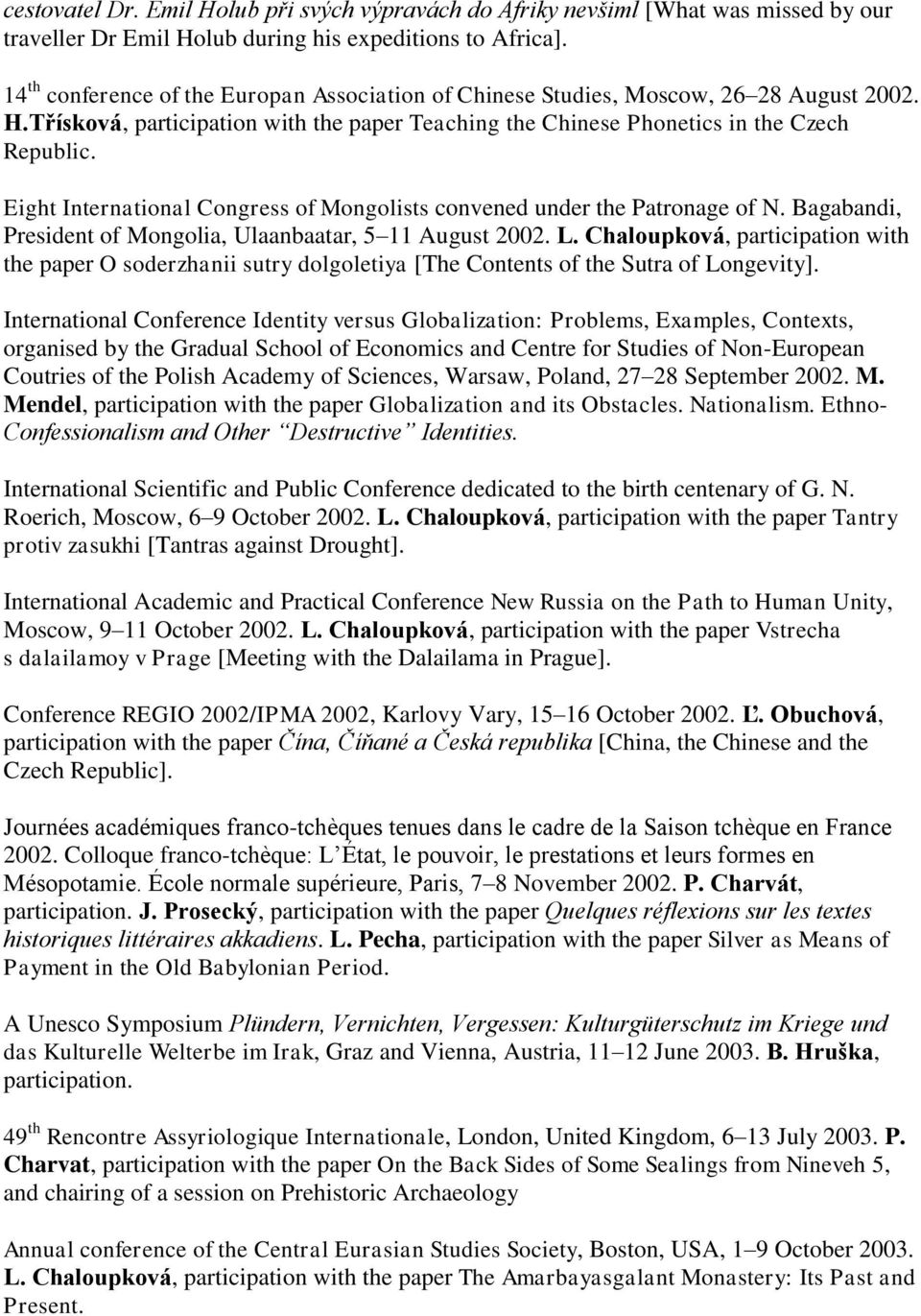 Eight International Congress of Mongolists convened under the Patronage of N. Bagabandi, President of Mongolia, Ulaanbaatar, 5 11 August 2002. L.