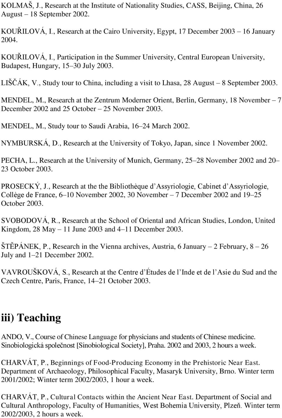 LIŠČÁK, V., Study tour to China, including a visit to Lhasa, 28 August 8 September 2003. MENDEL, M.