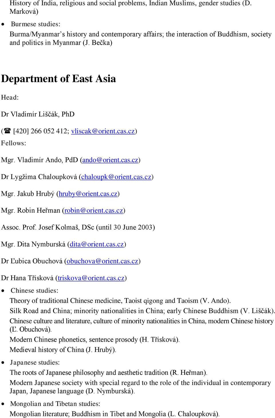 Bečka) Department of East Asia Head: Dr Vladimír Liščák, PhD ( [420] 266 052 412; vliscak@orient.cas.cz) Fellows: Mgr. Vladimír Ando, PdD (ando@orient.cas.cz) Dr Lygţima Chaloupková (chaloupk@orient.