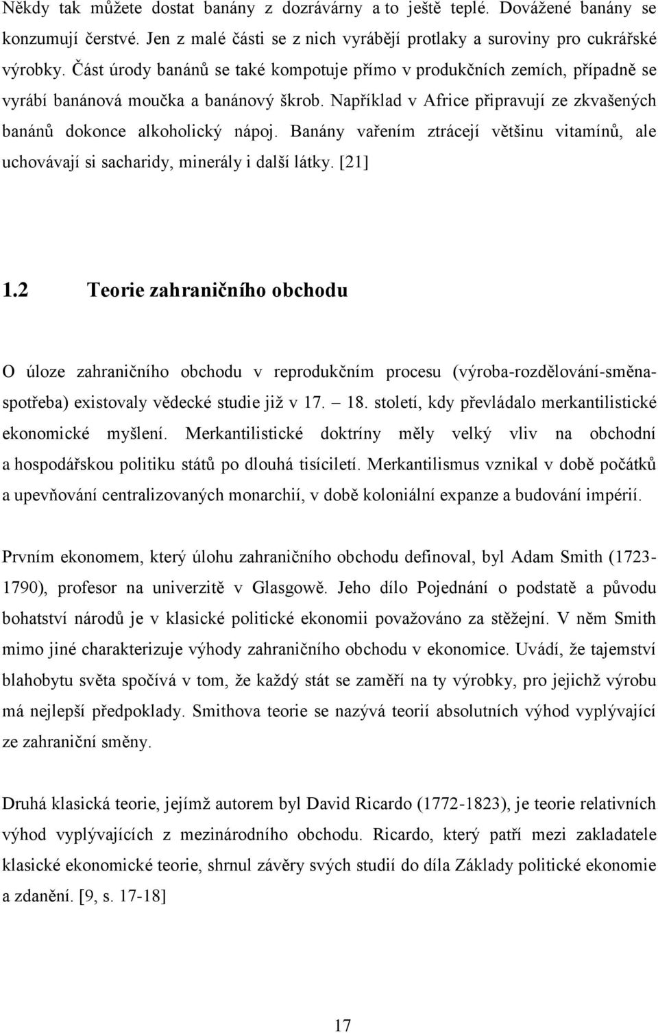 Banány vařením ztrácejí většinu vitamínů, ale uchovávají si sacharidy, minerály i další látky. [21] 1.