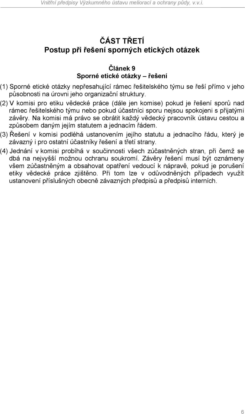 Na komisi má právo se obrátit každý vědecký pracovník ústavu cestou a způsobem daným jejím statutem a jednacím řádem.