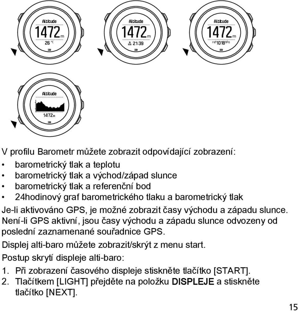 východu a západu slunce. Není-li GPS aktivní, jsou časy východu a západu slunce odvozeny od poslední zaznamenané souřadnice GPS.