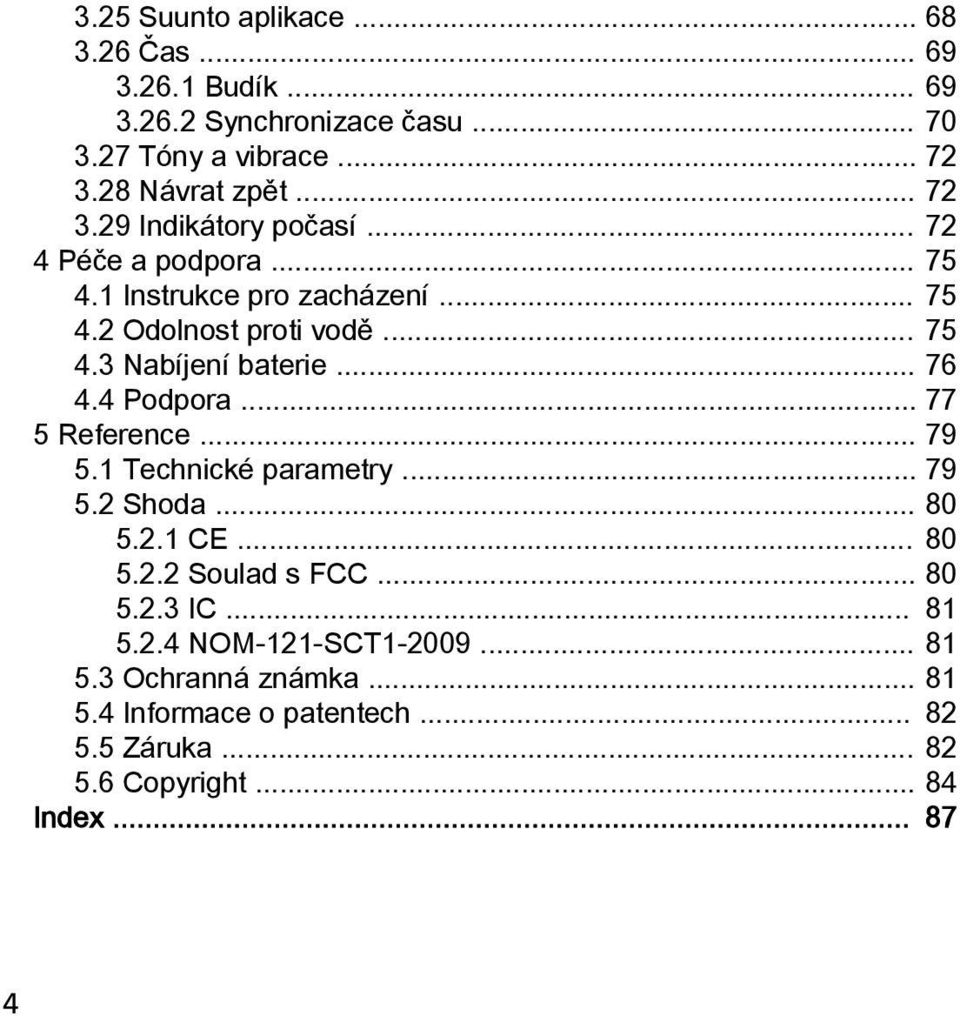 .. 76 4.4 Podpora... 77 5 Reference... 79 5.1 Technické parametry... 79 5.2 Shoda... 80 5.2.1 CE... 80 5.2.2 Soulad s FCC... 80 5.2.3 IC.