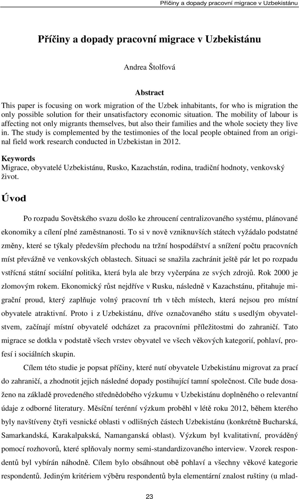 The study is complemented by the testimonies of the local people obtained from an original field work research conducted in Uzbekistan in 2012.