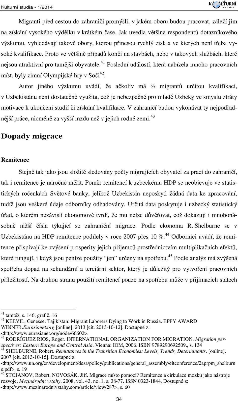 Proto ve většině případů končí na stavbách, nebo v takových službách, které nejsou atraktivní pro tamější obyvatele.