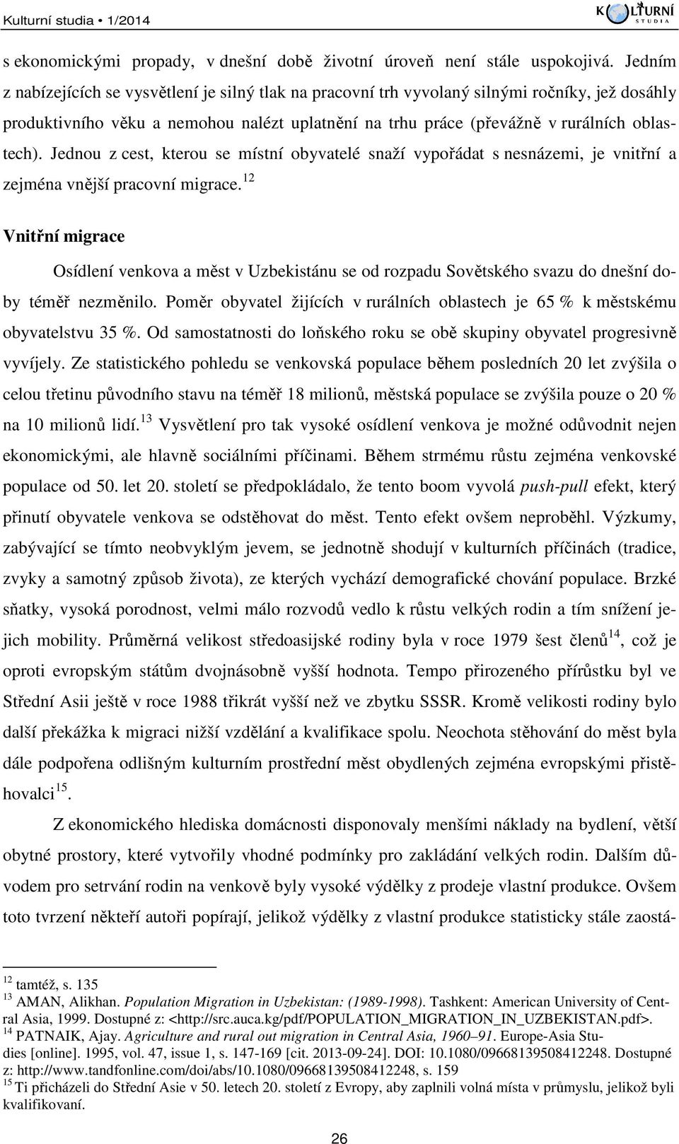 Jednou z cest, kterou se místní obyvatelé snaží vypořádat s nesnázemi, je vnitřní a zejména vnější pracovní migrace.