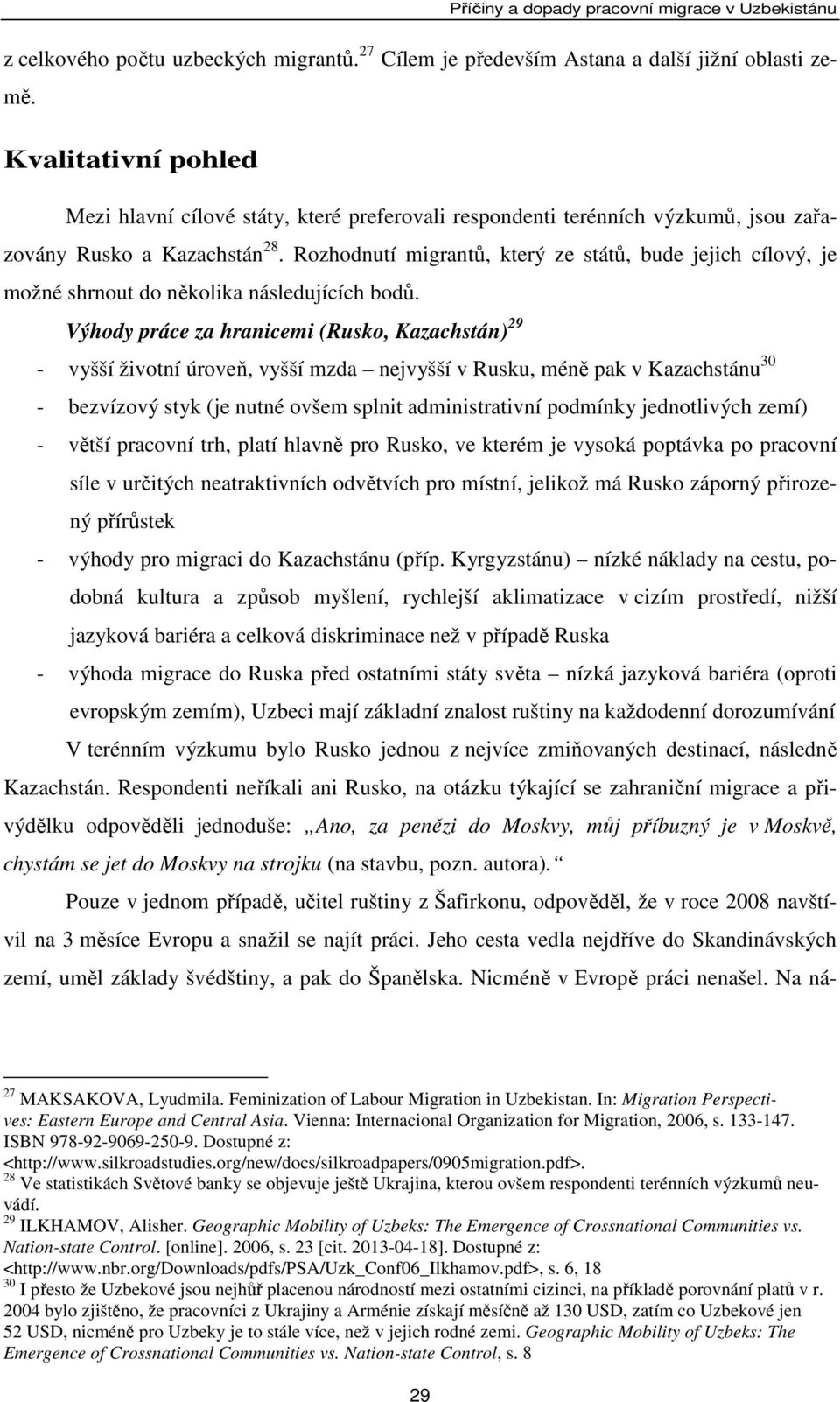 Rozhodnutí migrantů, který ze států, bude jejich cílový, je možné shrnout do několika následujících bodů.