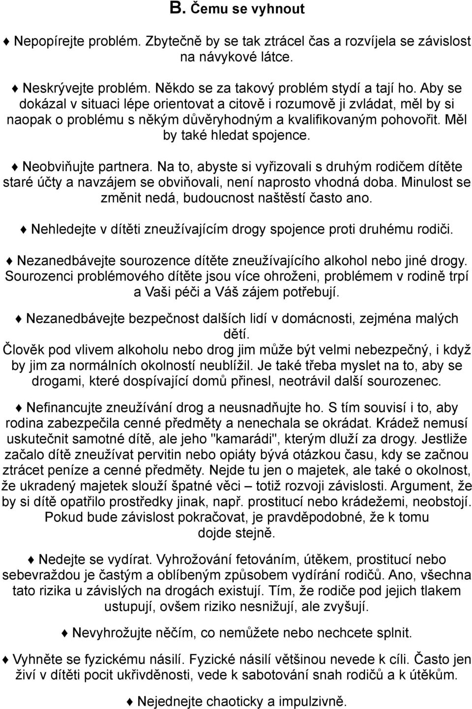 Na to, abyste si vyřizovali s druhým rodičem dítěte staré účty a navzájem se obviňovali, není naprosto vhodná doba. Minulost se změnit nedá, budoucnost naštěstí často ano.