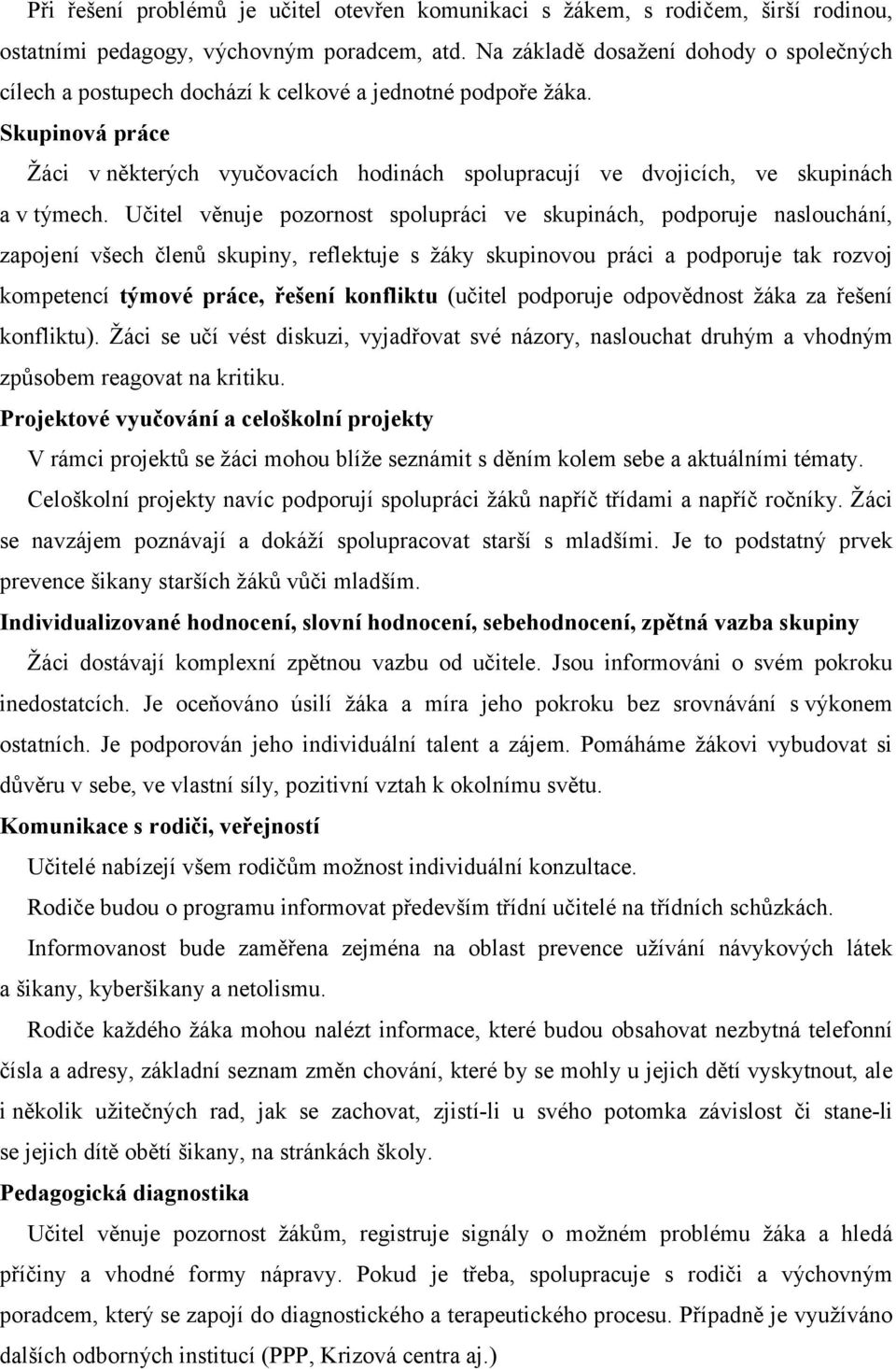 Skupinová práce Žáci v některých vyučovacích hodinách spolupracují ve dvojicích, ve skupinách a v týmech.