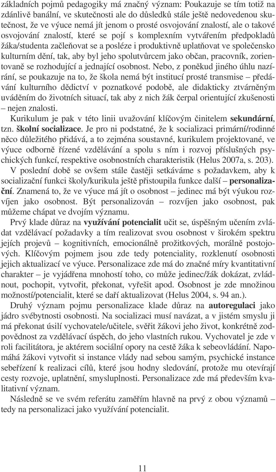 spolutvrcem jako oban, pracovník, zorientovan se rozhodující a jednající osobnost.