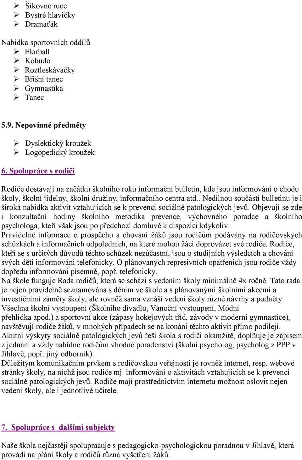 . Nedílnou součástí bulletinu je i široká nabídka aktivit vztahujících se k prevenci sociálně patologických jevů.