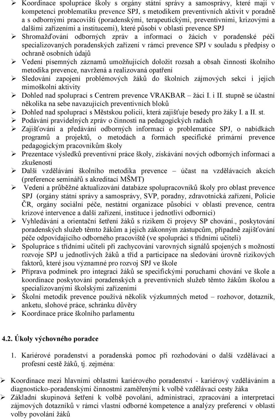 poradenských zařízení v rámci prevence SPJ v souladu s předpisy o ochraně osobních údajů Vedení písemných záznamů umožňujících doložit rozsah a obsah činnosti školního metodika prevence, navržená a