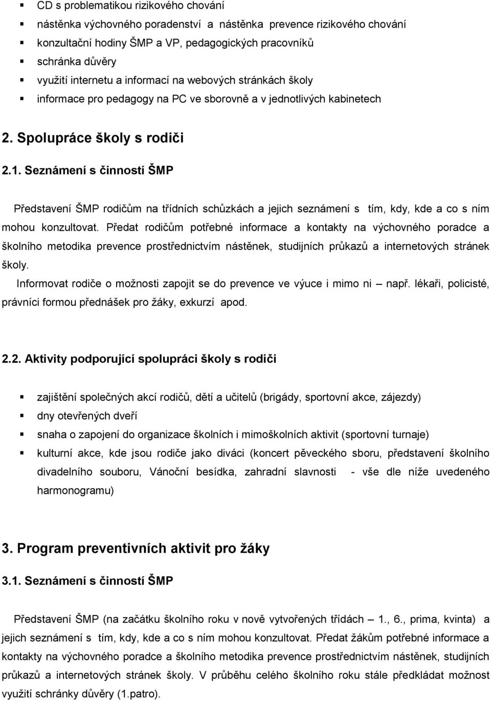 Seznámení s činností ŠMP Představení ŠMP rodičům na třídních schůzkách a jejich seznámení s tím, kdy, kde a co s ním mohou konzultovat.