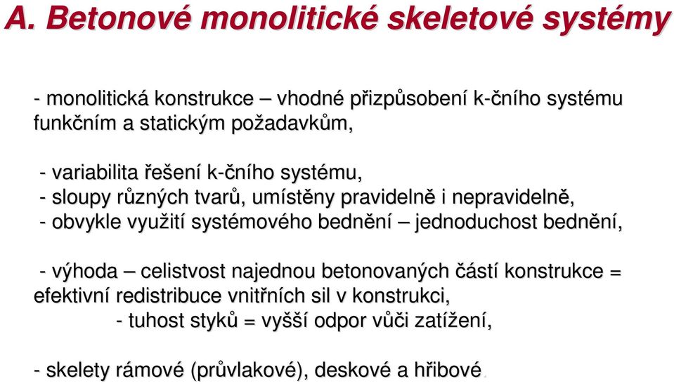 využití systémového bednění jednoduchost bednění, - výhoda celistvost najednou betonovaných částí konstrukce = efektivní