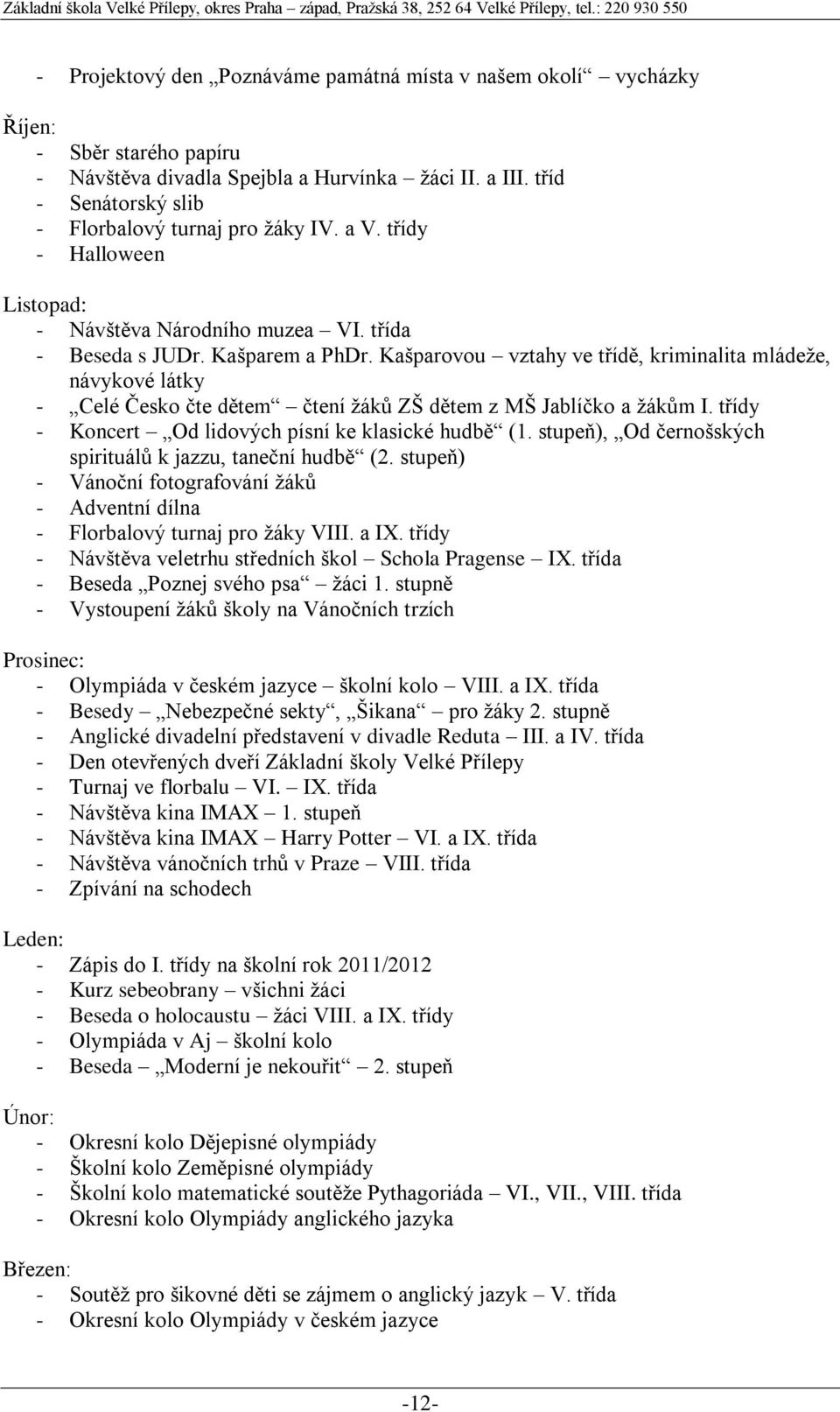 Kašparovou vztahy ve třídě, kriminalita mládeže, návykové látky - Celé Česko čte dětem čtení žáků ZŠ dětem z MŠ Jablíčko a žákům I. třídy - Koncert Od lidových písní ke klasické hudbě (1.