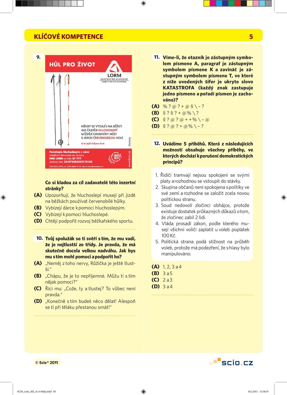 (každý znak zastupuje jedno písmeno a pořadí písmen je zachováno)? (A) %? @? + @ \? (B)?? + @ % \? (C)? @? @ + + % \ @ (D)? @? + @ % \? 12. Uvádíme 5 příběhů.